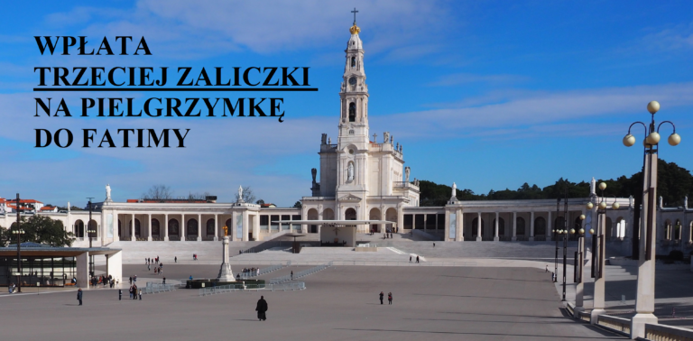 Wpłata trzeciej zaliczki na pielgrzymkę parafialną do Fatimy